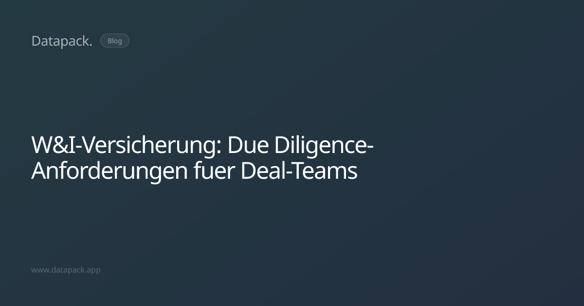 W&I-Versicherung: Due Diligence-Anforderungen fuer Deal-Teams | Datapack
